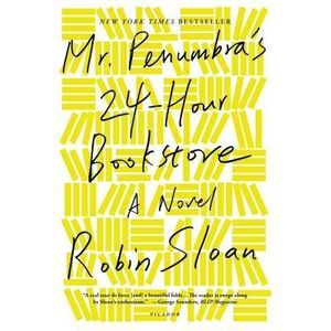 Mr. Penumbra's 24-Hour Bookstore -- Robin Sloan